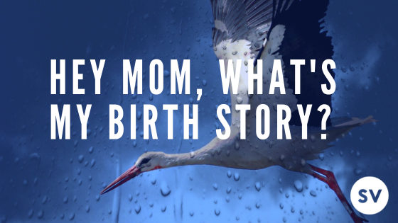 hey mom, what’s my birth story hey mom