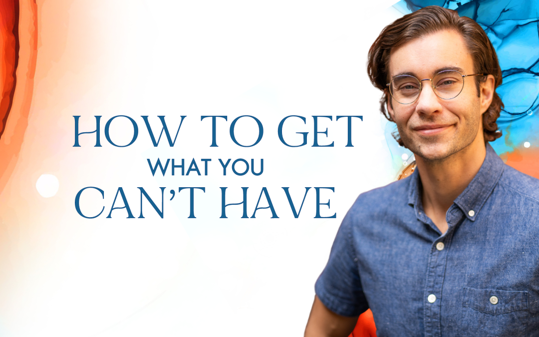 How to Get What You Can’t Have?