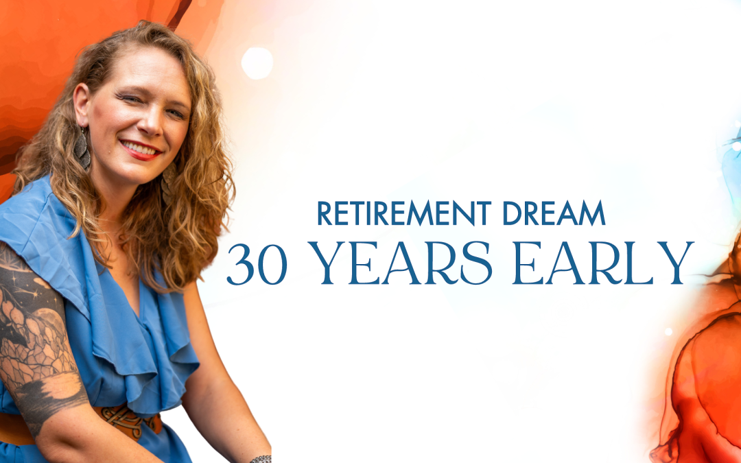 Retirement Dream 30 Years Early! ?