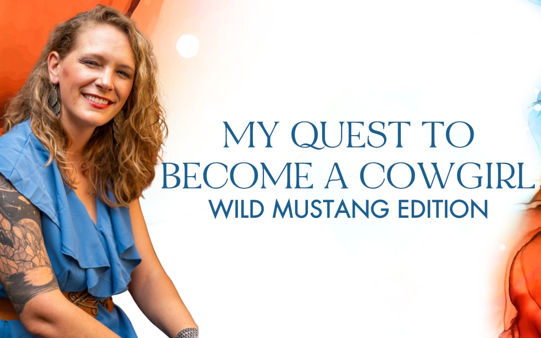 My Quest to Become a Cowgirl: Wild Mustang Edition ?