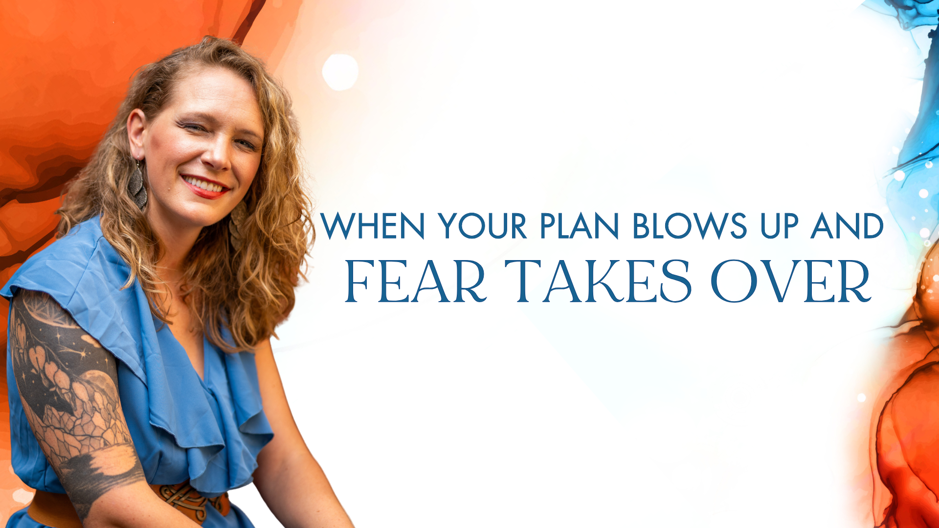 When Your Plan Blows up and Fear Takes Over