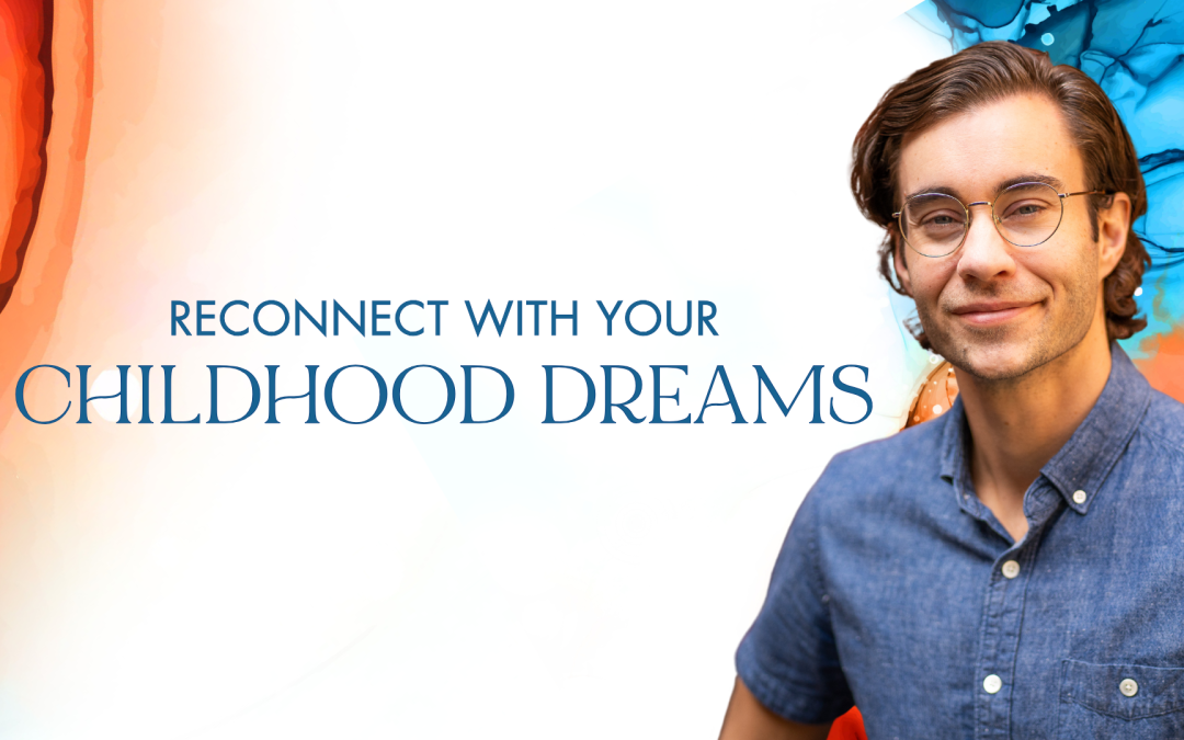 Reconnect with Your Childhood Dreams