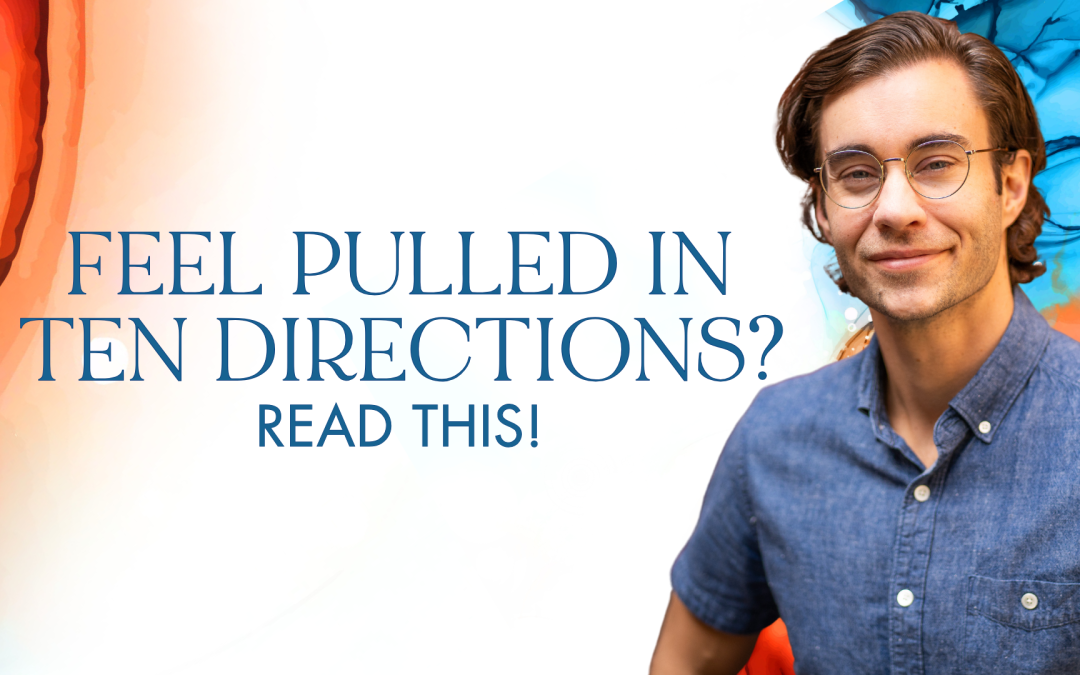 Feel pulled in ten directions? Read this