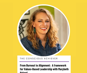 From Burnout to Alignment: A Framework for Values-Based Leadership with MaryBeth Hyland