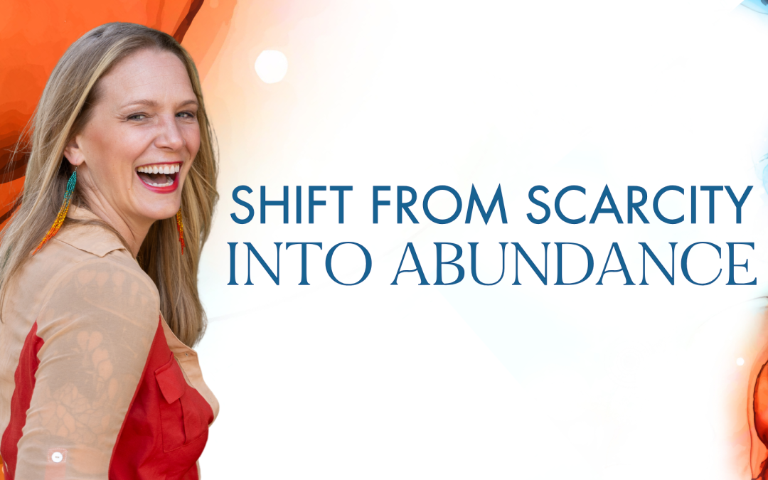 Shift From Scarcity Into Abundance