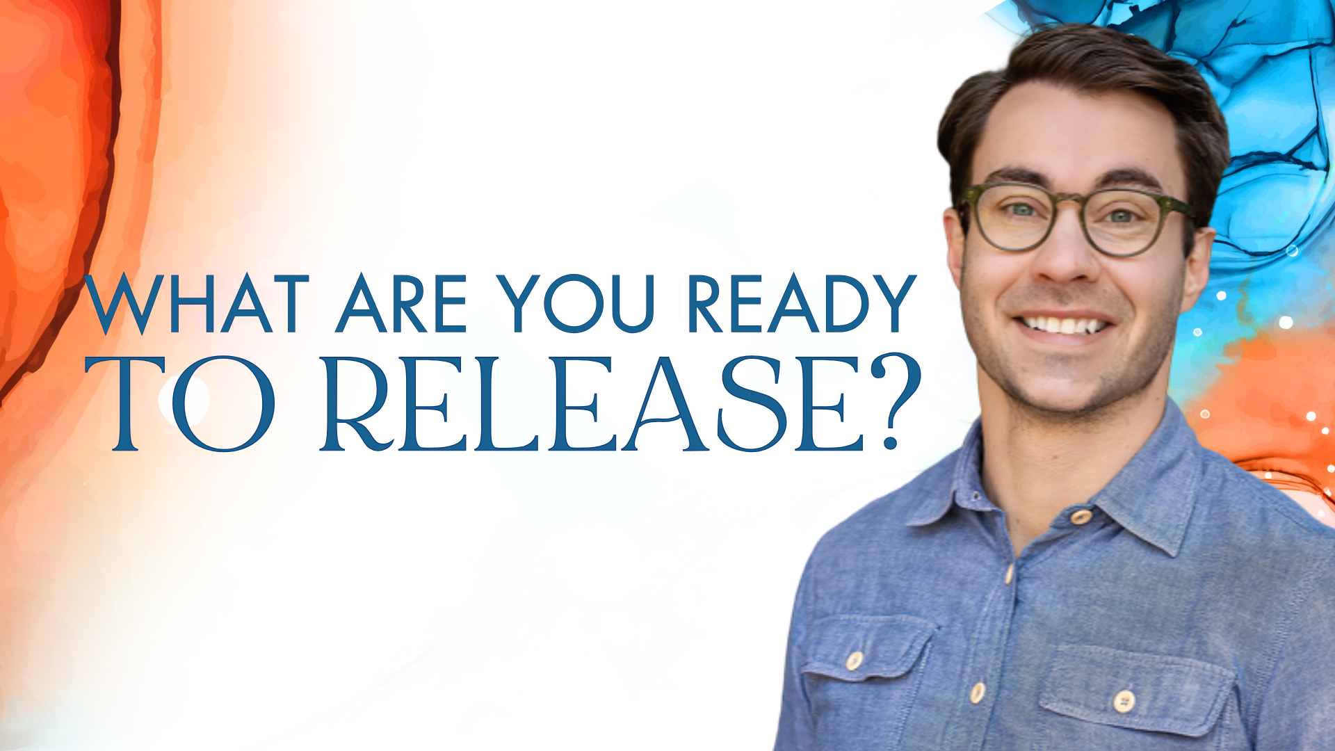 What Are You Ready to Release? Written by James Hyland