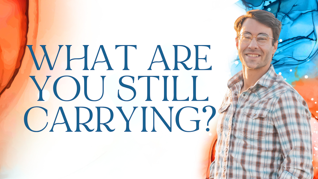 What are you still carrying? Written by James Hyland