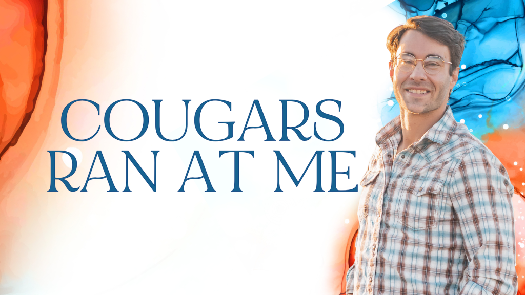 Cougars Ran at Me. Written by James Hyland