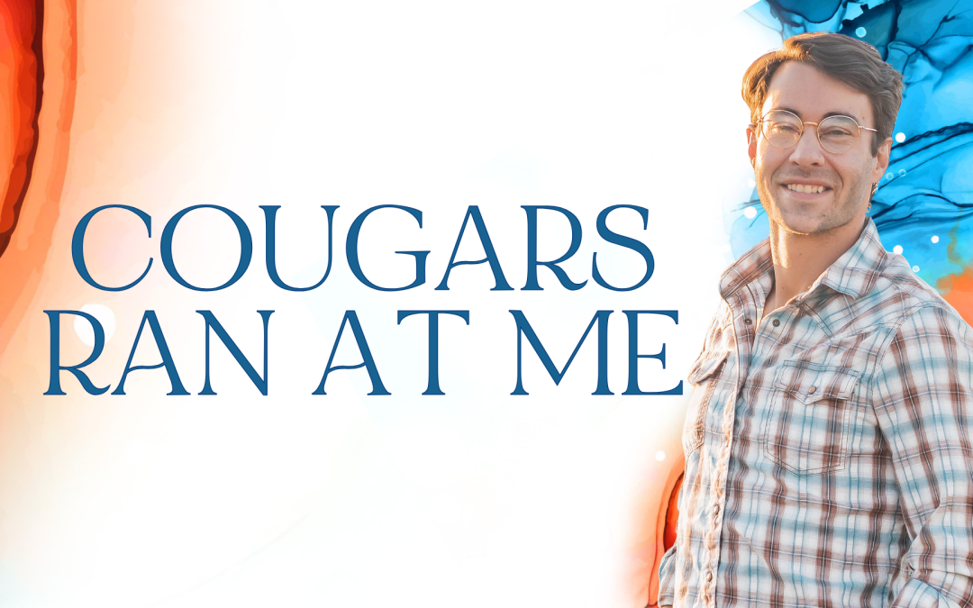 Cougars Ran at Me