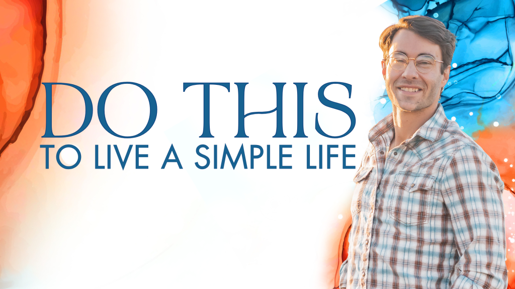 Do This to Live a Simple Life. Written by James Hyland
